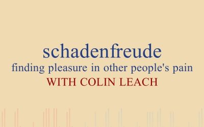 Episode 50 – Schadenfreude: Finding Pleasure In Other People’s Pain – With Colin Leach