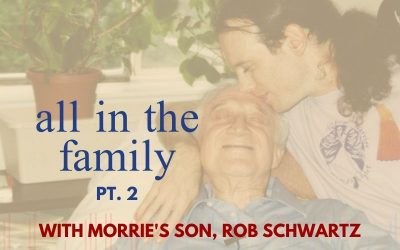 Episode 46 – All In The Family Pt. 2 – With Morrie’s Youngest Son Rob Schwartz