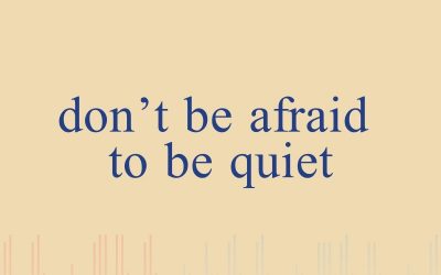 Episode 37 –  Don’t Be Afraid to Be Quiet