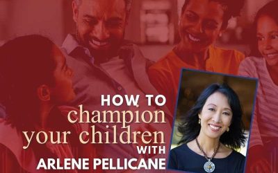 Episode 112 – How To Champion Your Children With Arlene Pellicane