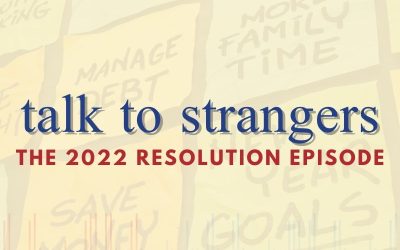 Episode 114 – Talk To Strangers: The 2022 Resolution Episode