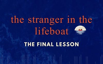 Episode 106 – The Stranger in the Lifeboat: The Final Lesson