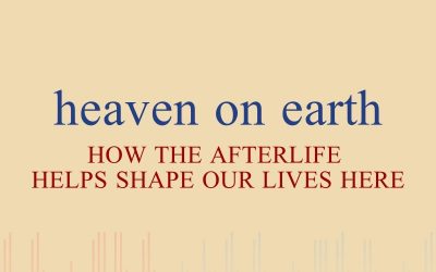 Episode 38 – Heaven on Earth: How the Afterlife Helps Shape Our Lives Here