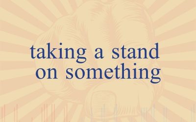 Episode 39 – Taking A Stand On Something