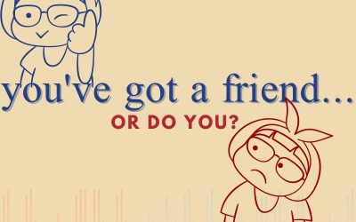 Episode 77 – You’ve Got a Friend…or Do You?