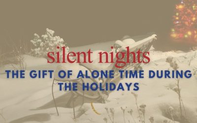 Episode 220 – Silent Nights: The Gift of Alone Time During the Holidays