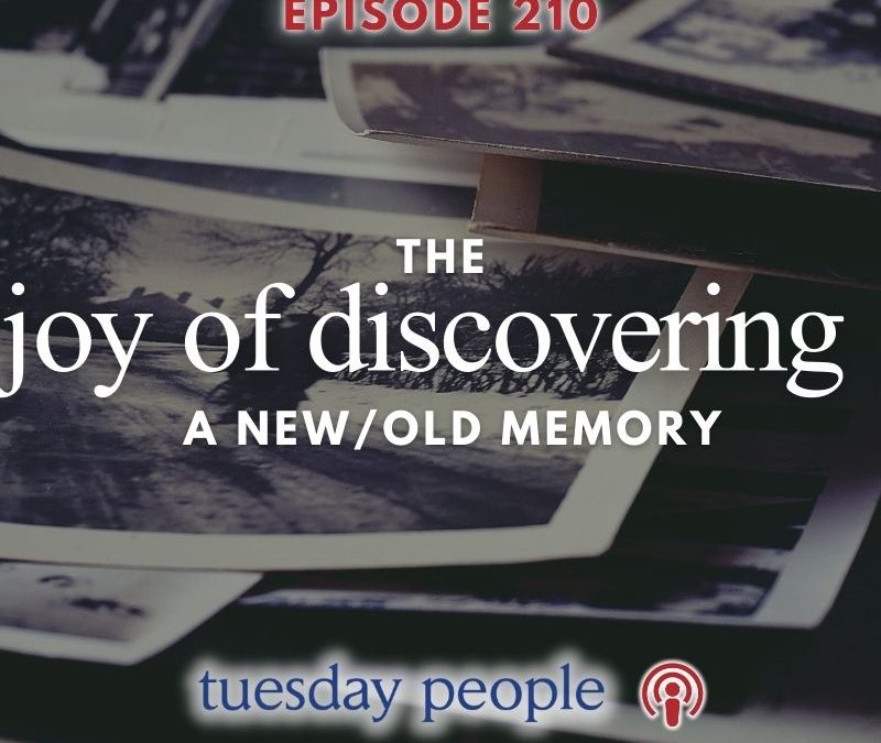 Episode 210: The Joy of Discovering a New/Old Memory