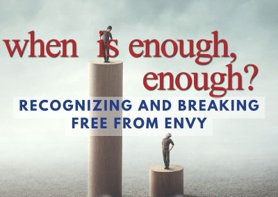Episode 207 – When is Enough, Enough? Recognizing and Breaking Free From Envy