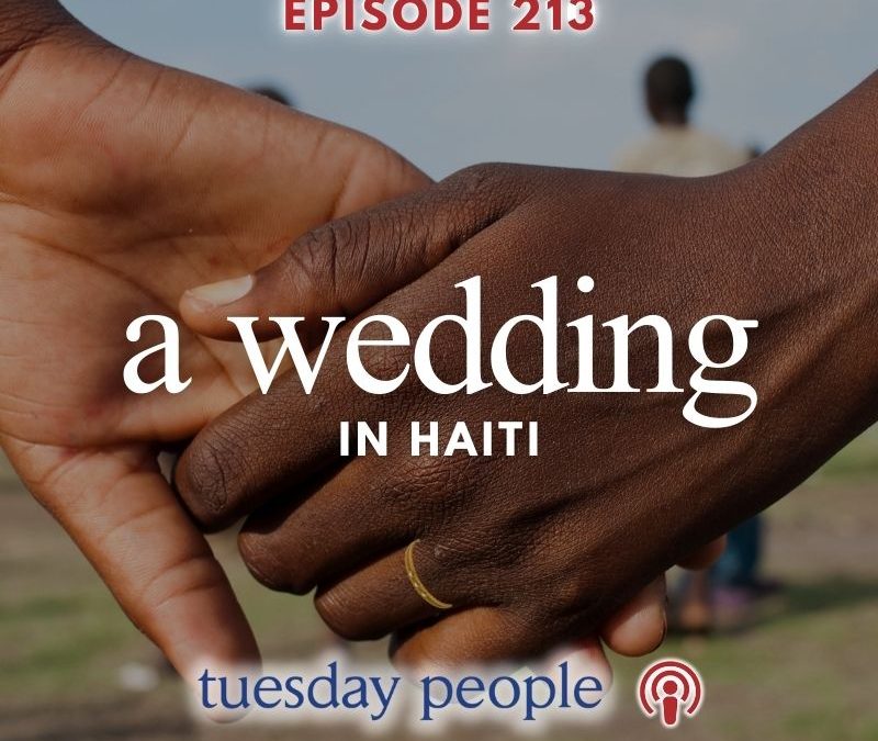 Episode 213 – A Wedding In Haiti